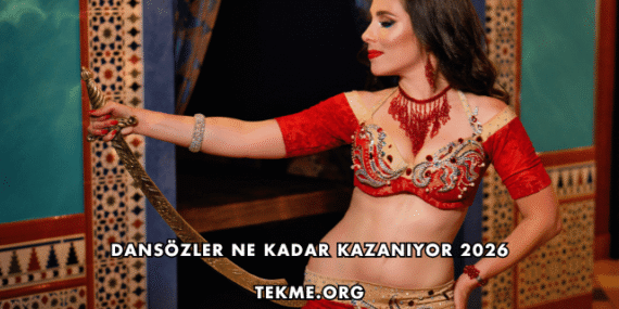Dansözler Ne Kadar Kazanıyor 2026