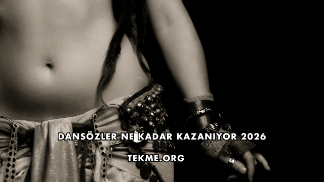 Dansözler Ne Kadar Kazanıyor 2026