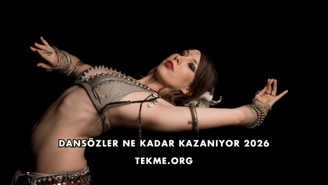 Dansözler Ne Kadar Kazanıyor 2026