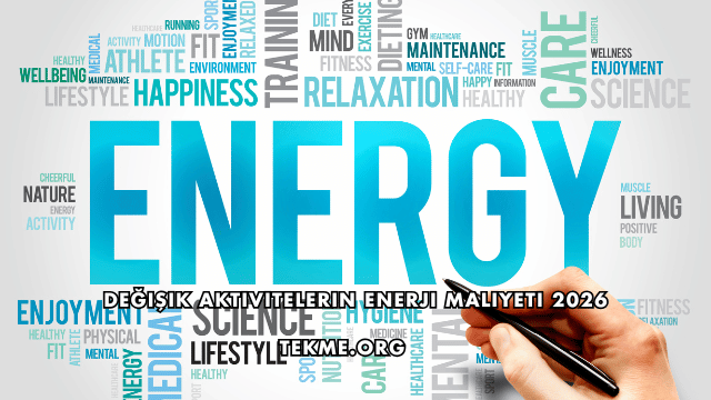 Değişik Aktivitelerin Enerji Maliyeti 2026