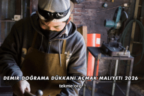 Demir Doğrama Dükkanı Açmak Maliyeti 2026