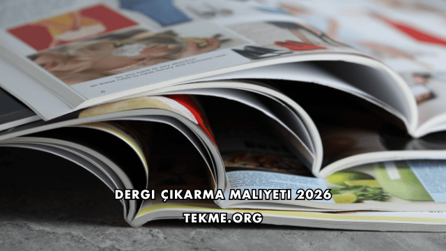 Dergi Çıkarma Maliyeti 2026