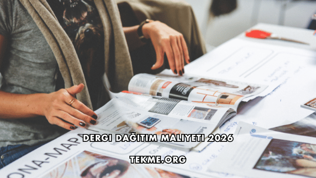 Dergi Dağıtım Maliyeti 2026