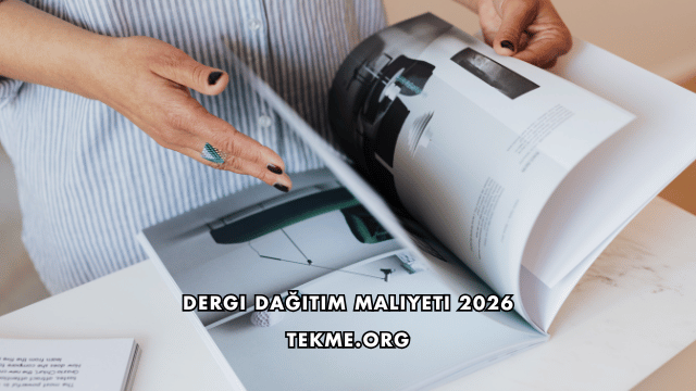 Dergi Dağıtım Maliyeti 2026
