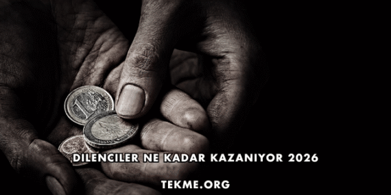 Dilenciler Ne Kadar Kazanıyor 2026