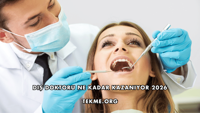 Diş Doktoru Ne Kadar Kazanıyor 2026