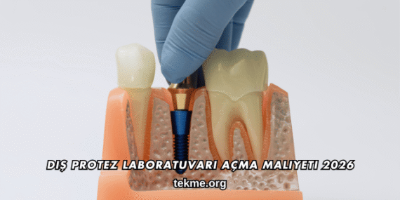 Diş Protez Laboratuvarı Açma Maliyeti 2026