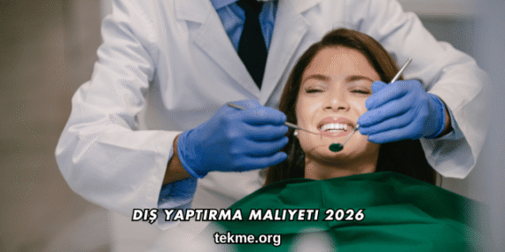 Diş Yaptırma Maliyeti 2026