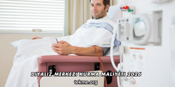 Diyaliz Merkezi Kurma Maliyeti 2026