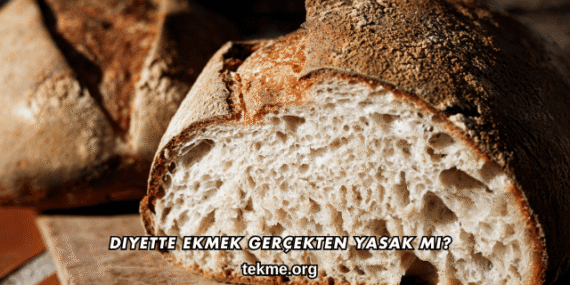 Diyette Ekmek Gerçekten Yasak mı?