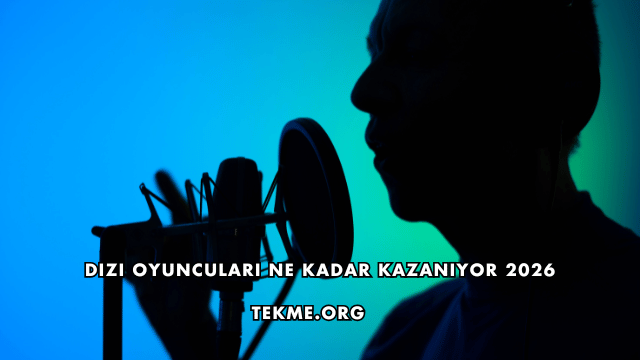 Dizi Oyuncuları Ne Kadar Kazanıyor 2026