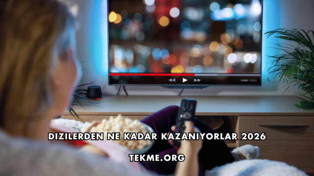 Dizilerden Ne Kadar Kazanıyorlar 2026