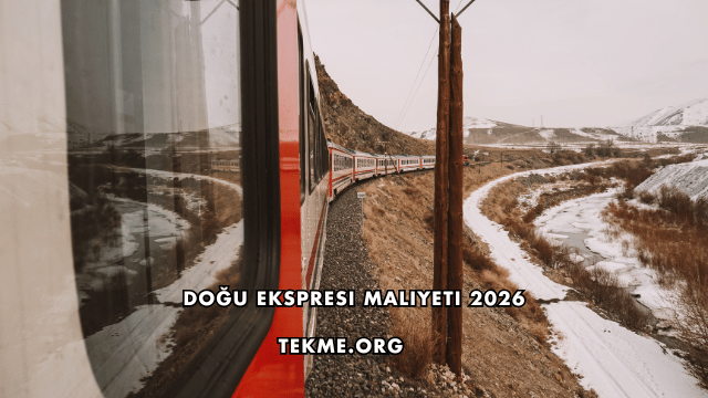Doğu Ekspresi Maliyeti 2026