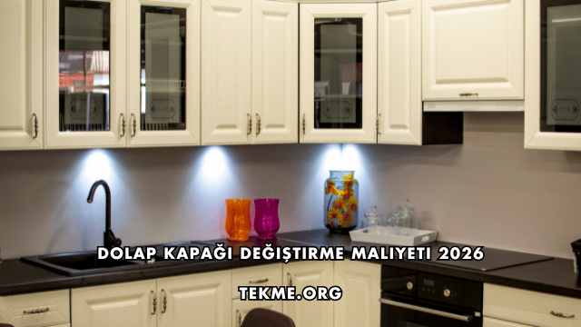 Dolap Kapağı Değiştirme Maliyeti 2026