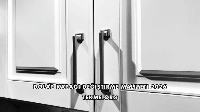 Dolap Kapağı Değiştirme Maliyeti 2026