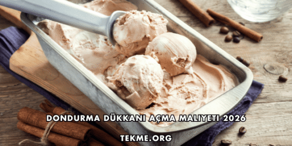 Dondurma Dükkanı Açma Maliyeti 2026