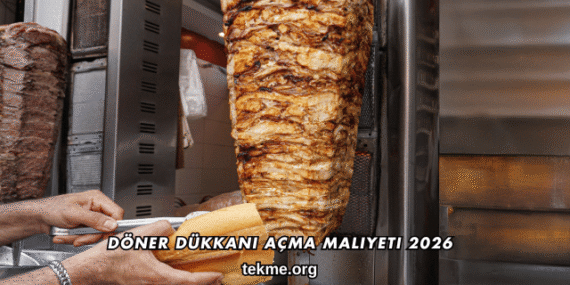 Döner Dükkanı Açma Maliyeti 2026