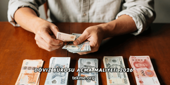 Döviz Bürosu Açma Maliyeti 2026