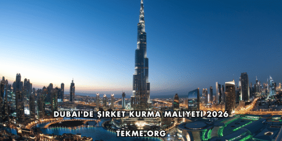 Dubai’de Şirket Kurma Maliyeti 2026