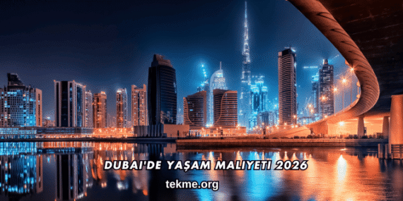 Dubai’de Yaşam Maliyeti 2026