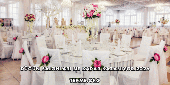 Düğün Salonları Ne Kadar Kazanıyor 2026