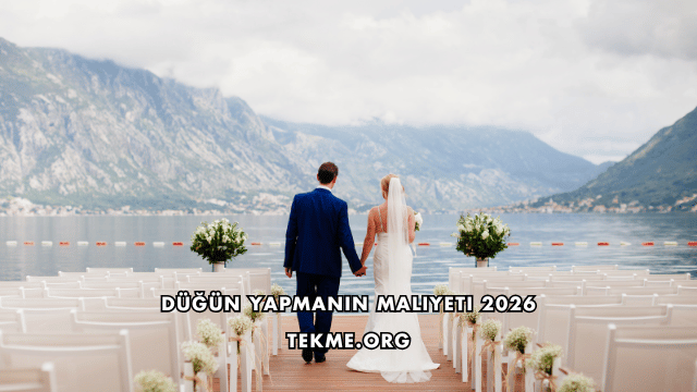 Düğün Yapmanın Maliyeti 2026