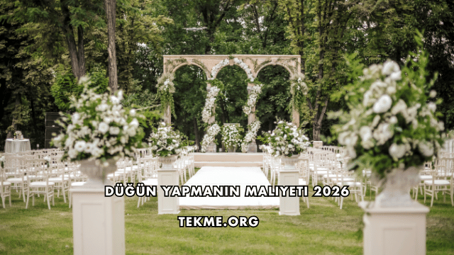Düğün Yapmanın Maliyeti 2026