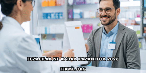 Eczacılar Ne Kadar Kazanıyor 2026