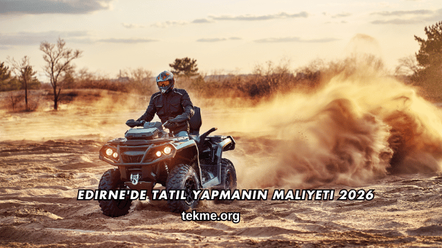 Edirne'de Tatil Yapmanın Maliyeti 2026