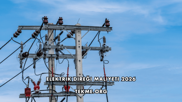 Elektrik Direği Maliyeti 2026