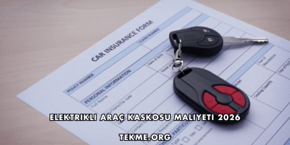 Elektrikli Araç Kaskosu Maliyeti 2026
