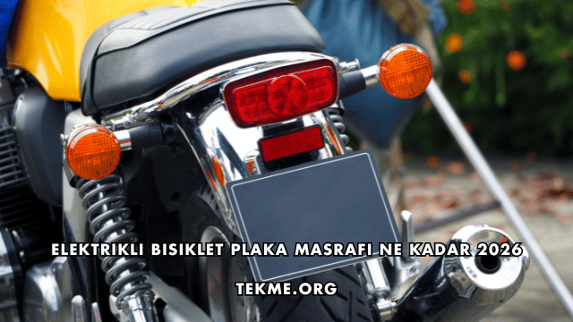 Elektrikli Bisiklet Plaka Masrafı Ne Kadar 2026