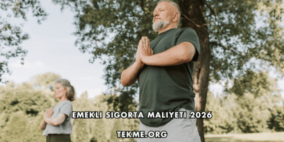 Emekli Sigorta Maliyeti 2026