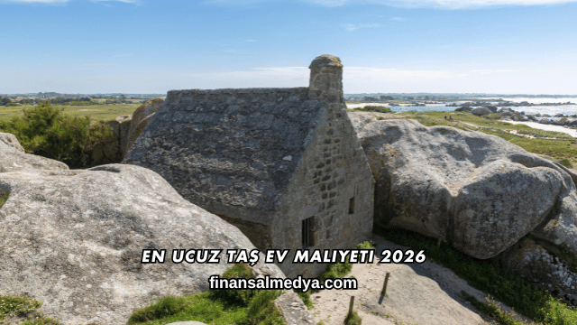 En Ucuz Taş Ev Maliyeti 2026