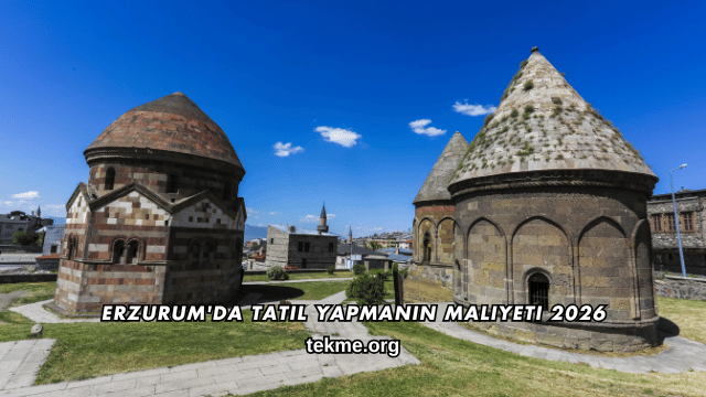 Erzurum'da Tatil Yapmanın Maliyeti 2026