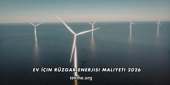 Ev İçin Rüzgar Enerjisi Maliyeti 2026