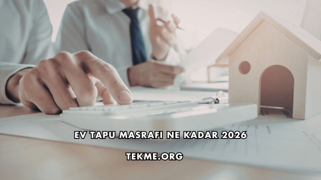 Ev Tapu Masrafı Ne Kadar 2026
