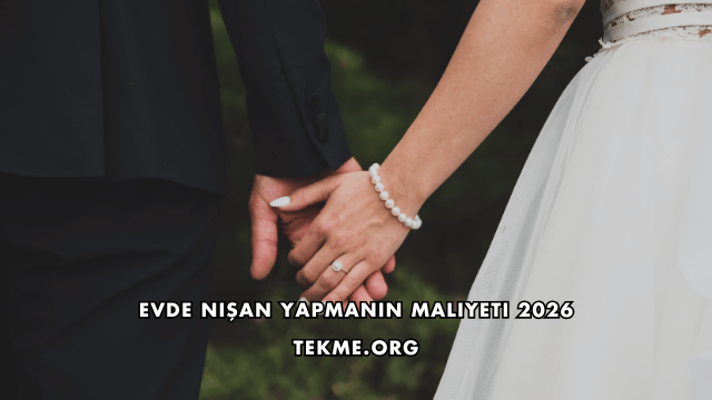 Evde Nişan Yapmanın Maliyeti 2026