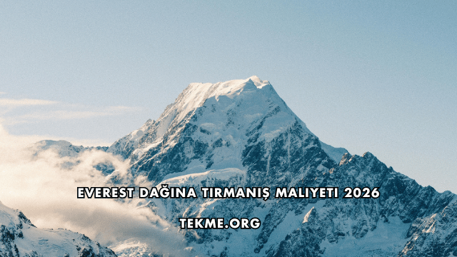 Everest Dağına Tırmanış Maliyeti 2026