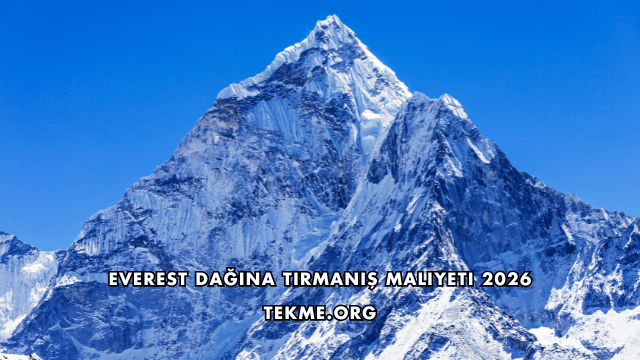 Everest Dağına Tırmanış Maliyeti 2026