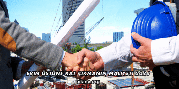 Evin Üstüne Kat Çıkmanın Maliyeti 2026