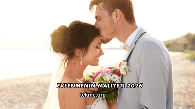 Evlenmenin Maliyeti 2026
