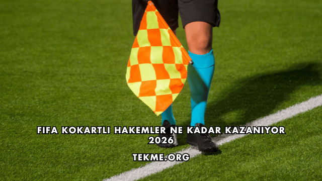 Fifa Kokartlı Hakemler Ne Kadar Kazanıyor 2026