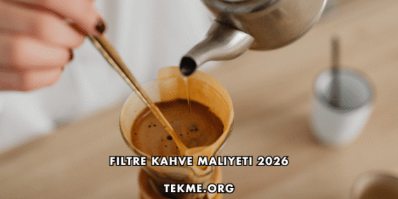 Filtre Kahve Maliyeti 2026