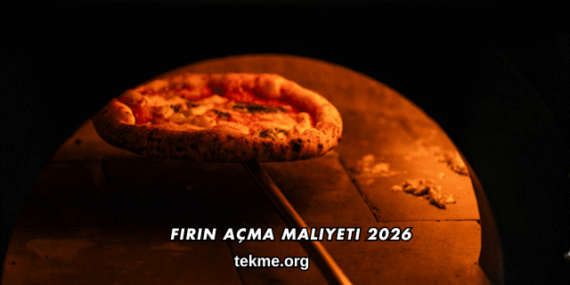 Fırın Açma Maliyeti 2026