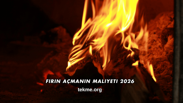 Fırın Açmanın Maliyeti 2026