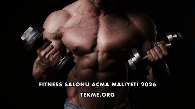 Fitness Salonu Açma Maliyeti 2026
