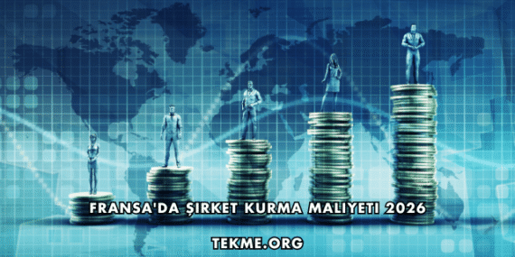 Fransa’da Şirket Kurma Maliyeti 2026
