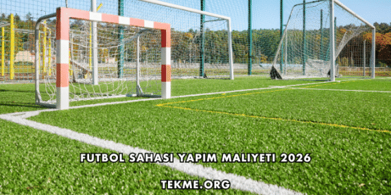 Futbol Sahası Yapım Maliyeti 2026