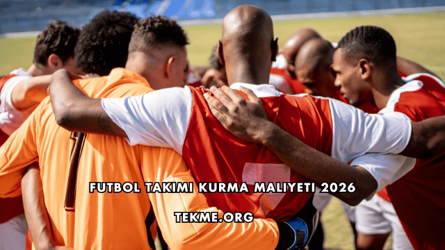 Futbol Takımı Kurma Maliyeti 2026